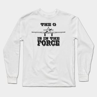 Geforce - The G is in the force aviation themed gift Long Sleeve T-Shirt